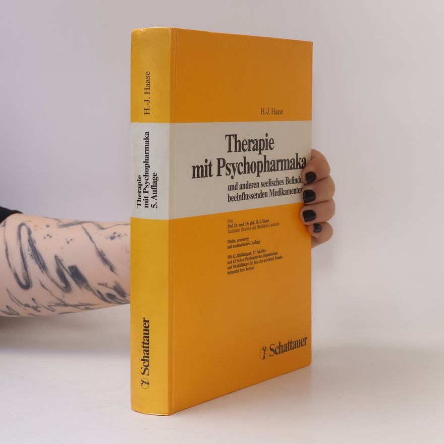Hans-Joachim Haase Therapie mit Psychopharmaka und anderen seelisches Befinden beeinflussenden Medikamenten - Fünfte, erweiterte und neubearbeitete Auflage