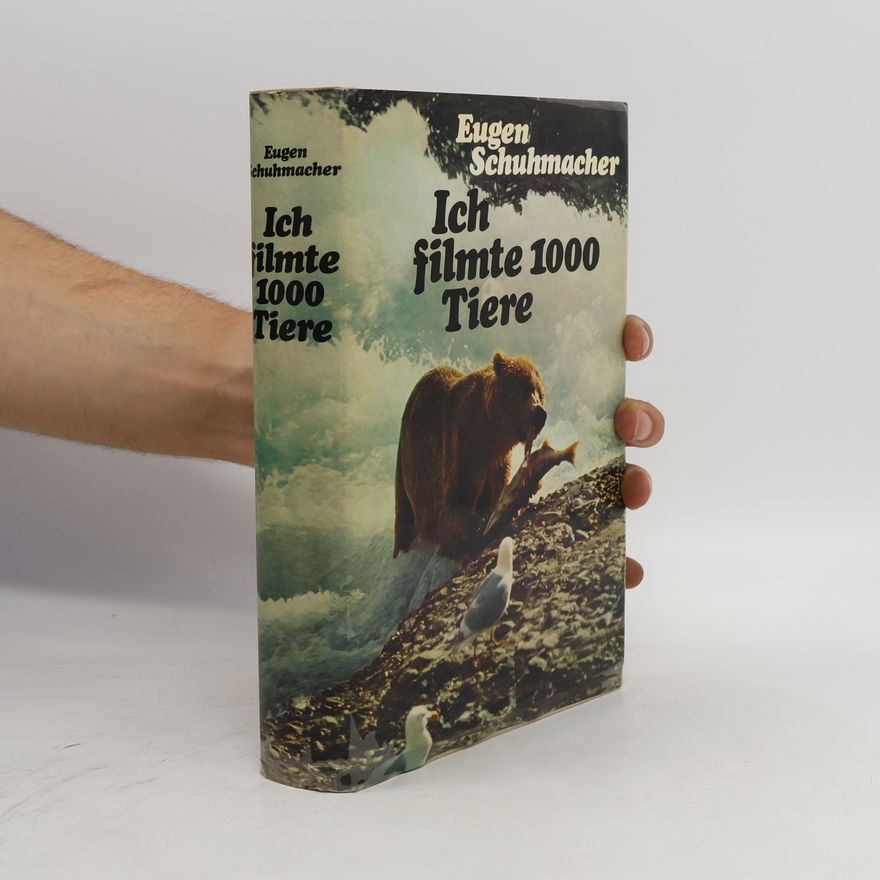 Eugen Schuhmacher Ich filmte 1000 Tiere