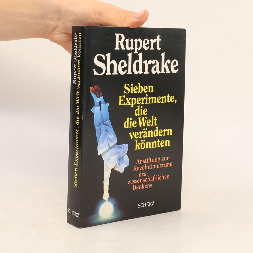 Rupert Sheldrake Sieben Experimente, die die Welt verändern könnten