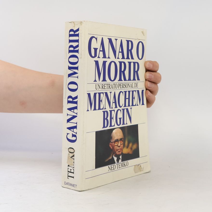 Ned Temko Ganar o morir un retrato personal de Menachem Begin