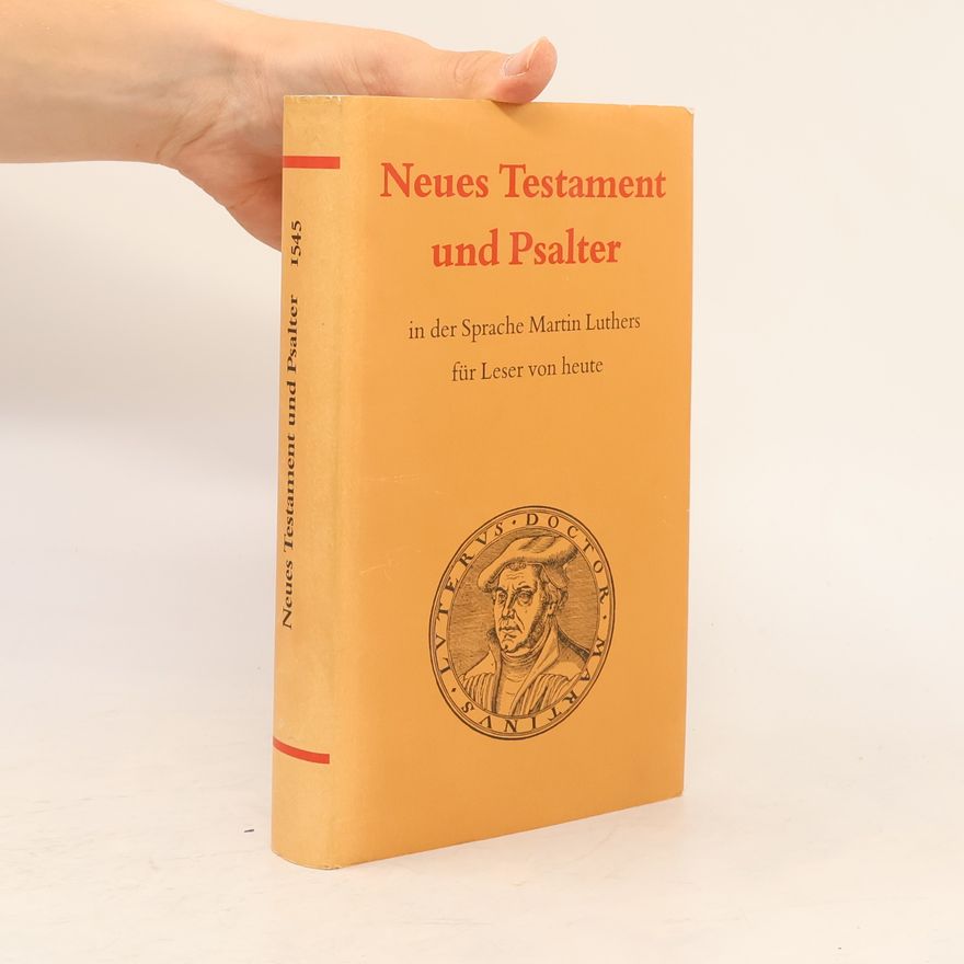 Martin Luther Neues Testament und Psalter in der Sprache Martin Luthers für Leser von heute