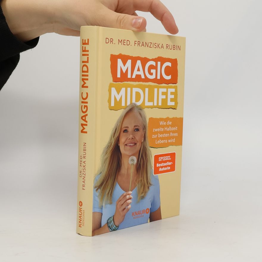 Franziska Rubin Magic Midlife. Wie die zweite Halbzeit zur besten Ihres Lebens wird | Midlife Crisis adé – bewährte Strategien und Impulse für mehr Lebensqualität