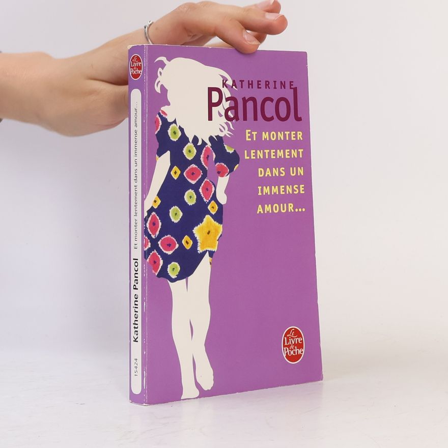 Katherine Pancol Et monter lentement dans un immense amour