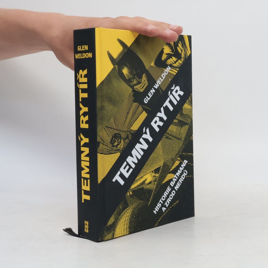 Glen Weldon Temný rytíř: Historie Batmana a zrod nerdů