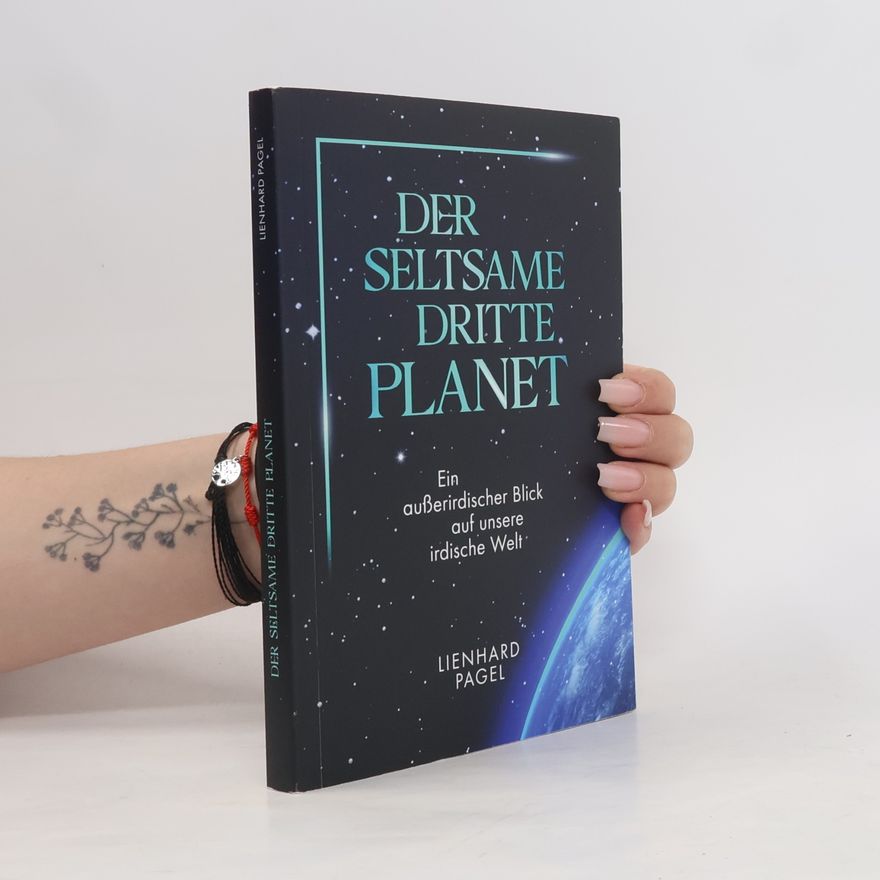 Pagel Lienhard Der seltsame dritte Planet. Ein außerirdischer Blick auf unsere irdische Gesellschaft
