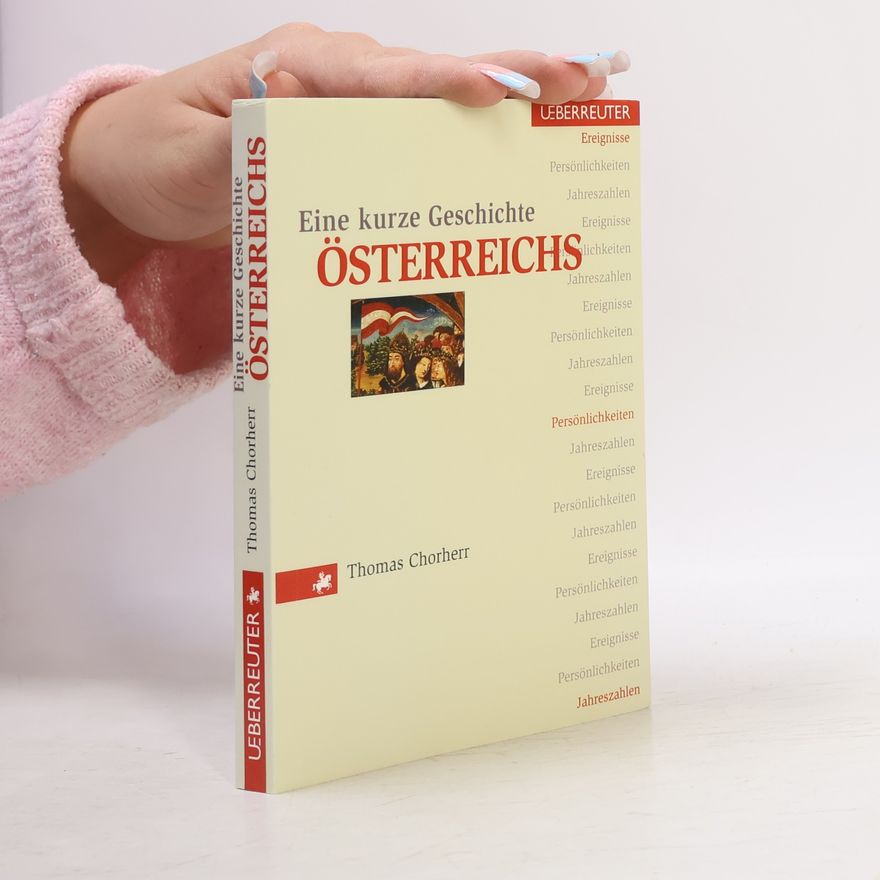 Thomas Chorherr Eine kurze Geschichte Österreichs: Ereignisse, Persönlichkeiten, Jahreszahlen