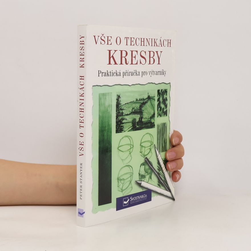 Peter Stanyer Vše o technikách kresby: Praktická příručka pro výtvarníky