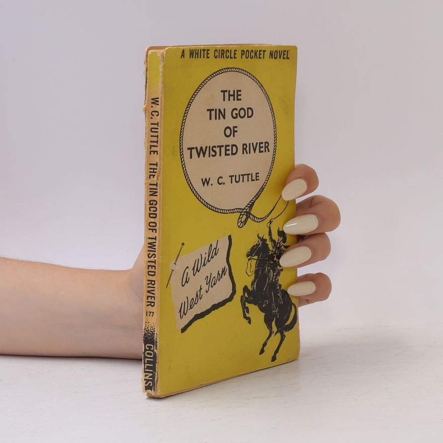 W. C. Tuttle The Tin God Of Twisted River