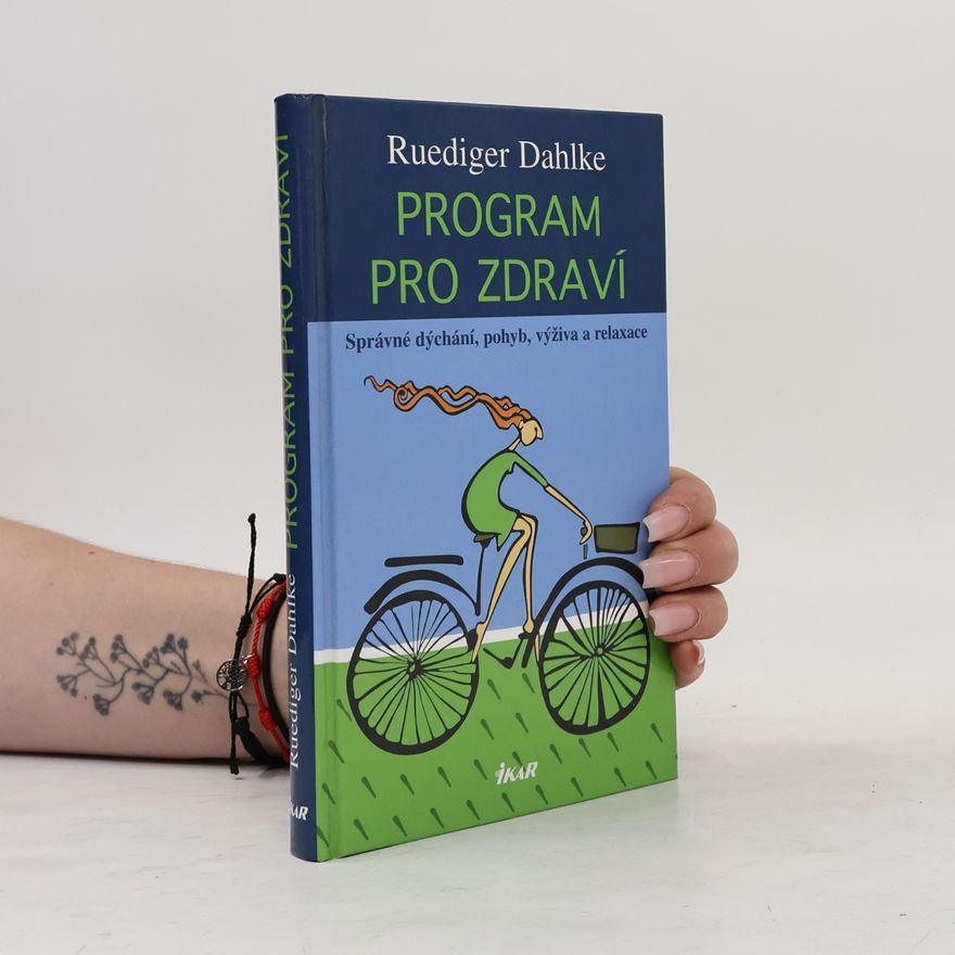 Ruediger Dahlke Program pro zdraví. Správné dýchání, pohyb, výživa a relaxace