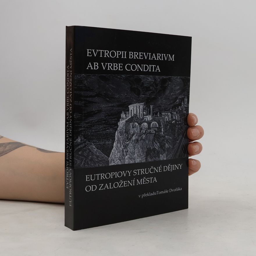 Tomáš Dvořák Eutropiovy stručné římské dějiny od založení Města