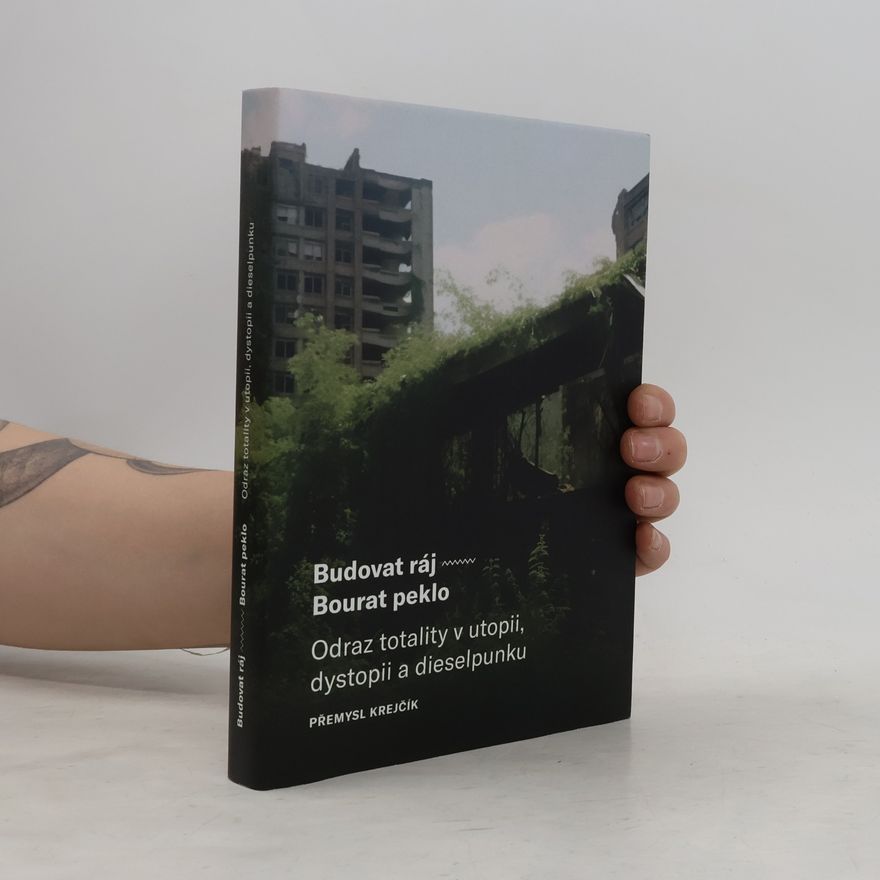 Přemysl Krejčík Budovat ráj - Bourat peklo