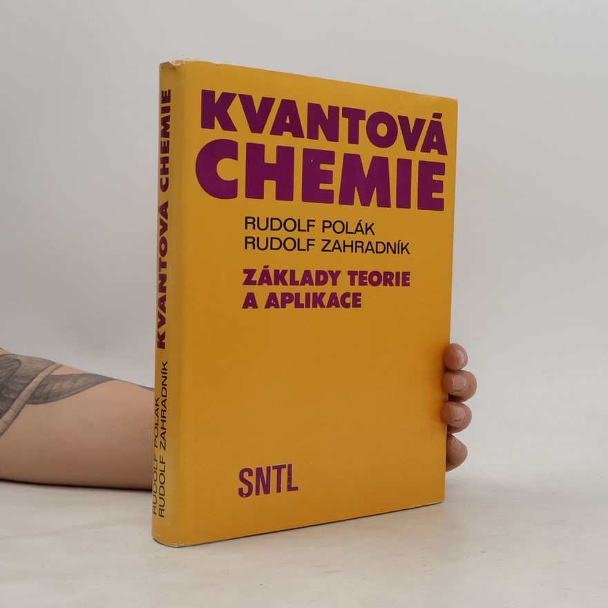 Rudolf Polák Kvantová chemie. Základy teorie a aplikace