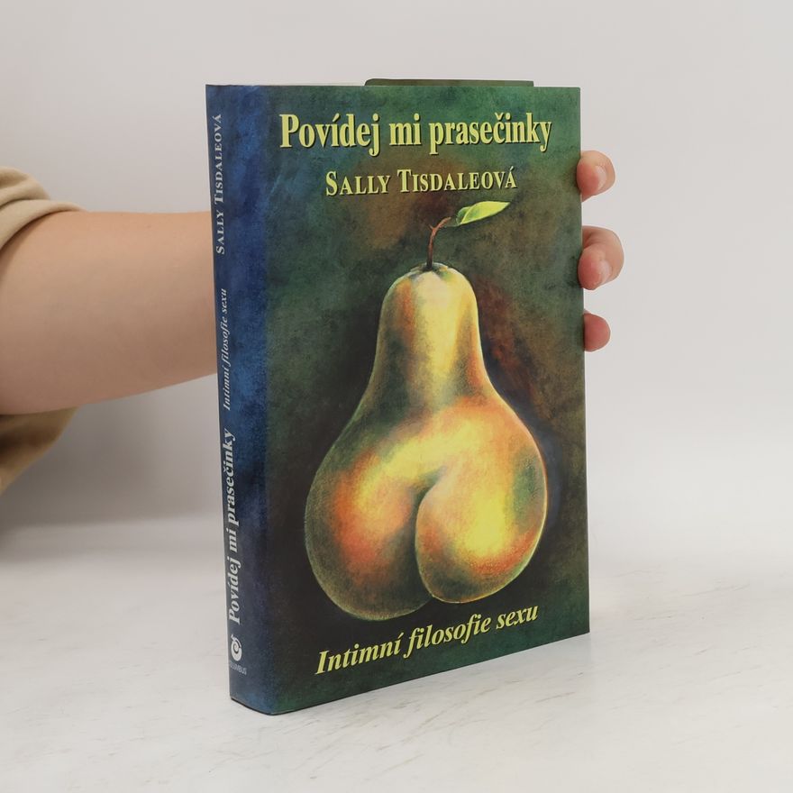 Sallie Tisdale Povídej mi prasečinky: Intimní filosofie sexu