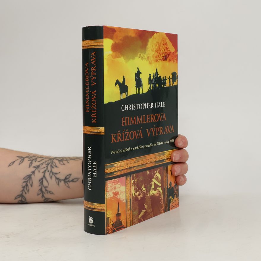 Christopher Hale Himmlerova křížová výprava: Pravdivý příběh o nacistické expedici do Tibetu z roku 1938