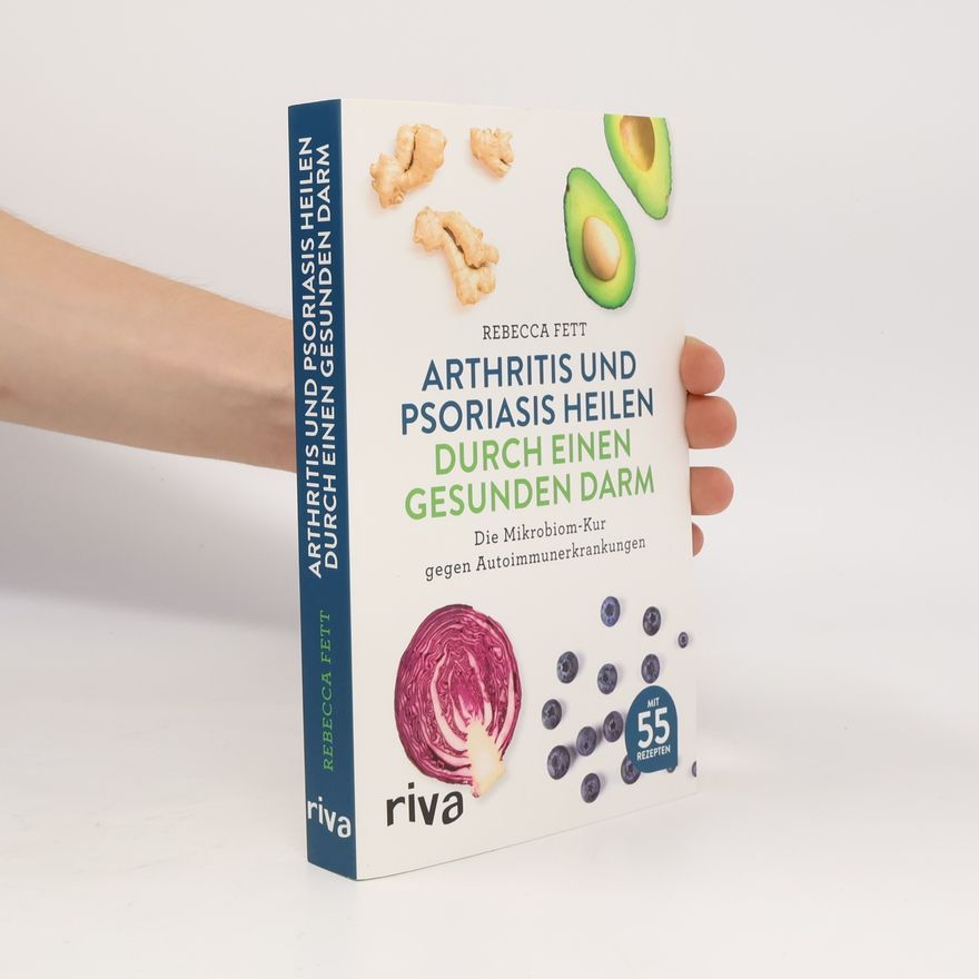 Rebecca Fett Arthritis und Psoriasis heilen durch einen gesunden Darm