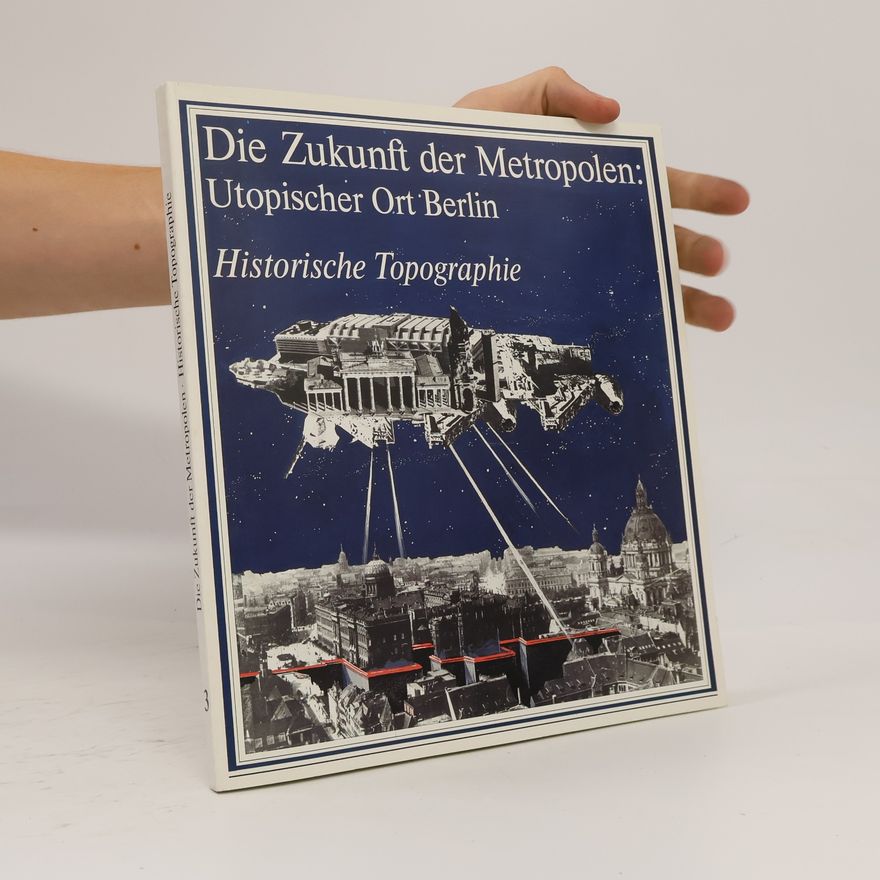 Various authors Die Zukunft der Metropolen 3: Utopischer Ort Berlin