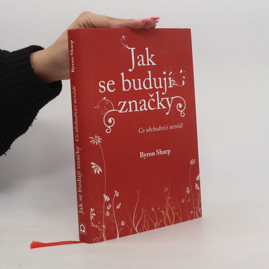 Byron Sharp Jak se budují značky
