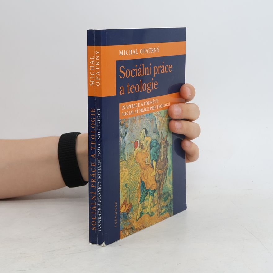 Michal Opatrný Sociální práce a teologie: Inspirace a podněty sociální práce pro teologii
