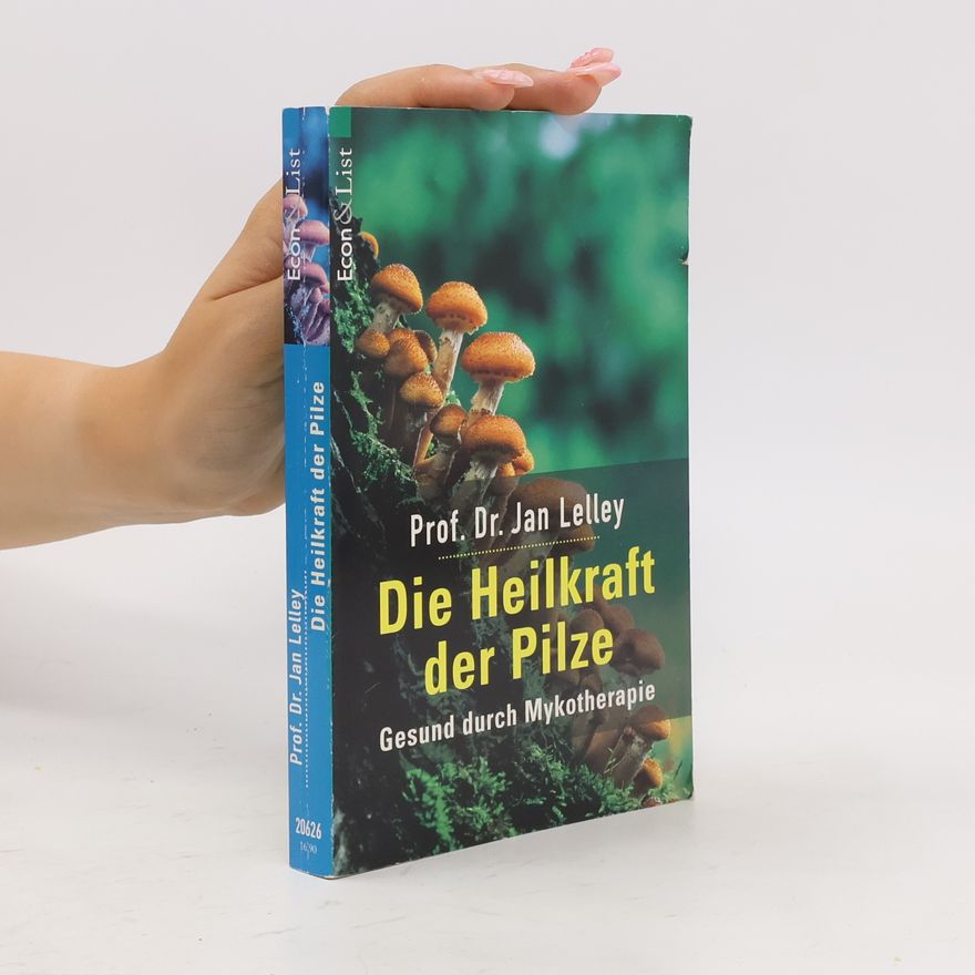Jan Lelley Die Heilkraft der Pilze