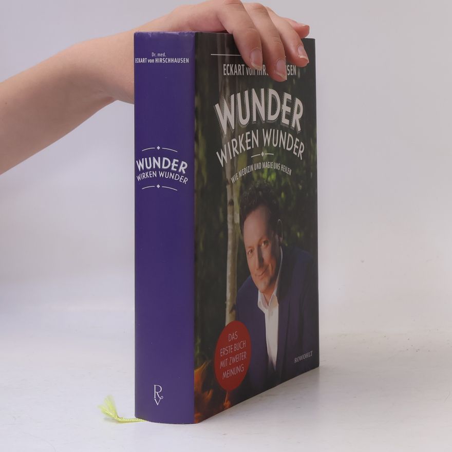 Eckart von Hirschhausen Wunder wirken Wunder: Wie Medizin und Magie uns heilen