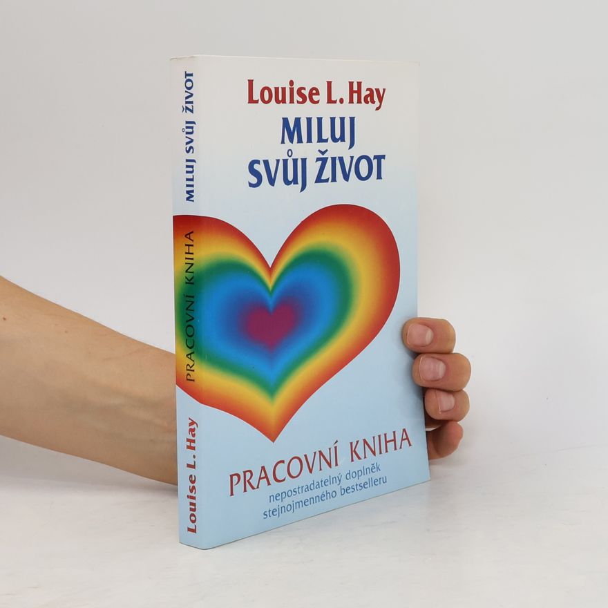 Louise Lynn Hay Miluj svůj život. Pracovní kniha