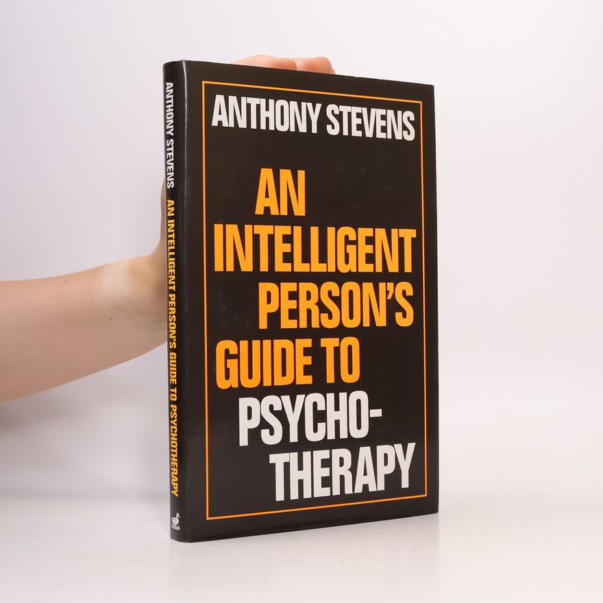 Anthony Stevens An Intelligent Person's Guide to Psychotherapy