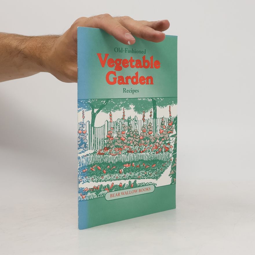 Various authors Old-Fashioned Vegetable Garden Recipes