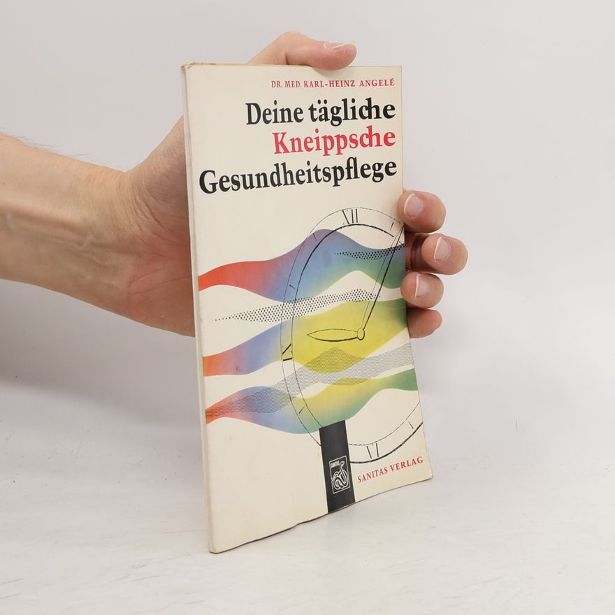 Karl Heinz Angele Deine tägliche Kneippsche Gesundheitspflege