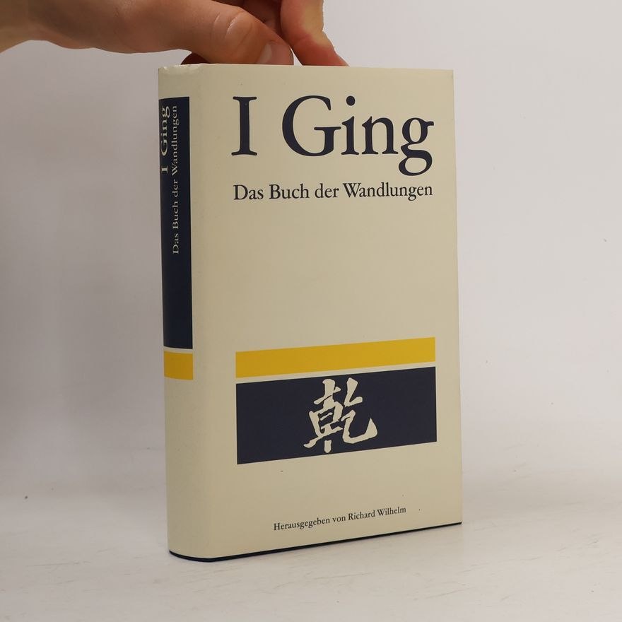 Richard Wilhelm I Ging. Das Buch der Wandlungen
