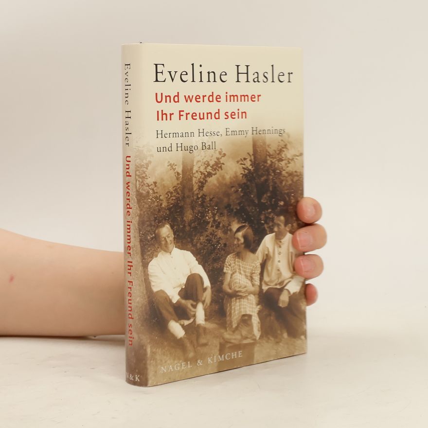Eveline Hasler Und werde immer Ihr Freund sein