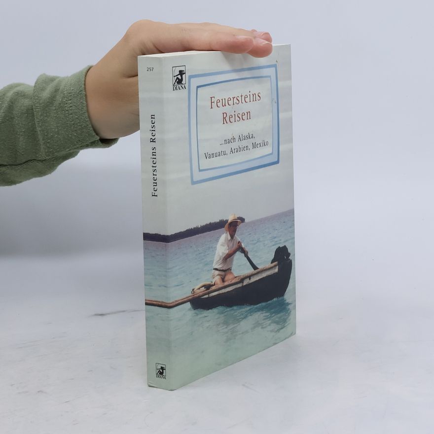 Herbert Feuerstein Feuersteins Reisen nach Alaska, Vanuatu, Arabien, Mexiko
