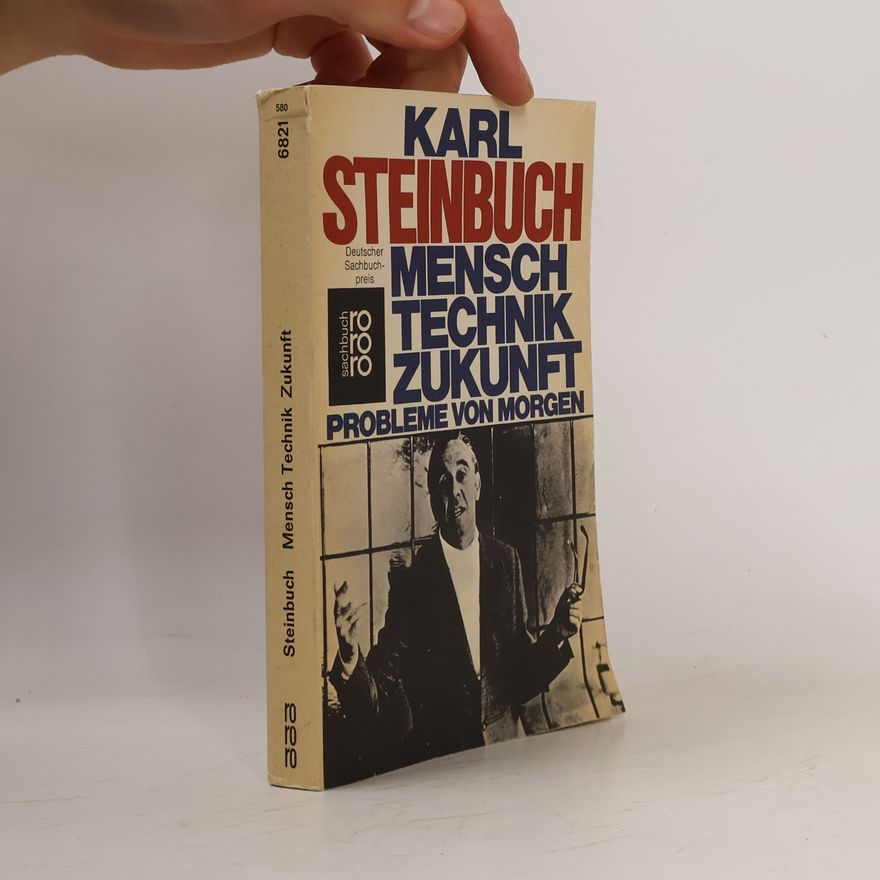 Karl Steinbuch Mensch, Technik, Zukunft : Probleme von morgen