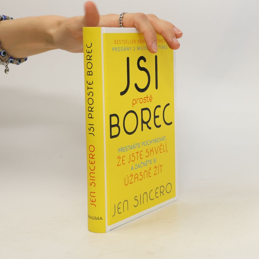 Jen Sincero Jsi prostě borec. Přestaňte pochybovat, že jste skvělí, a začněte si úžasně žít