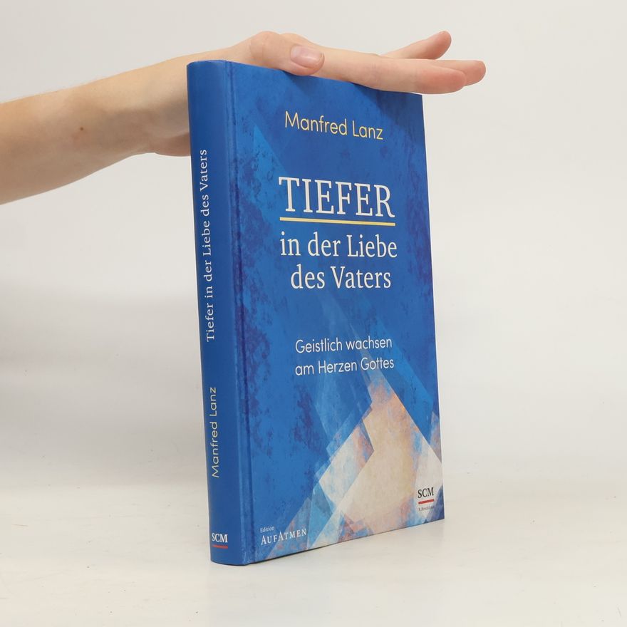 Manfred Lanz Tiefer in der Liebe des Vaters