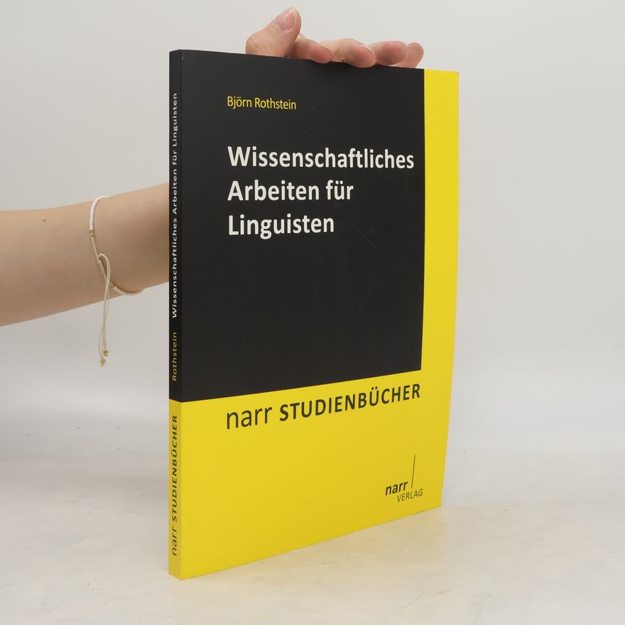 Björn Rothstein Narr Studienbücher: Wissenschaftliches Arbeiten für Linguisten