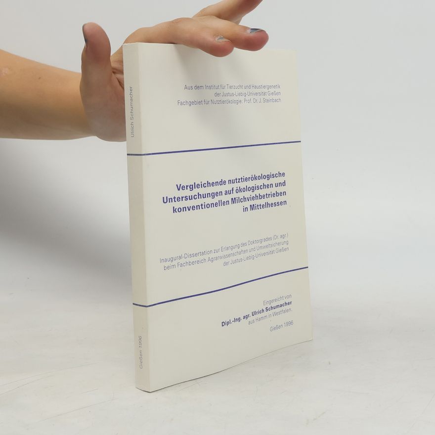 Ulrich Schumacher Vergleichende nutztierökologische Untersuchungen auf ökologischen und konventionellen Milchviehbetrieben in Mittelhessen
