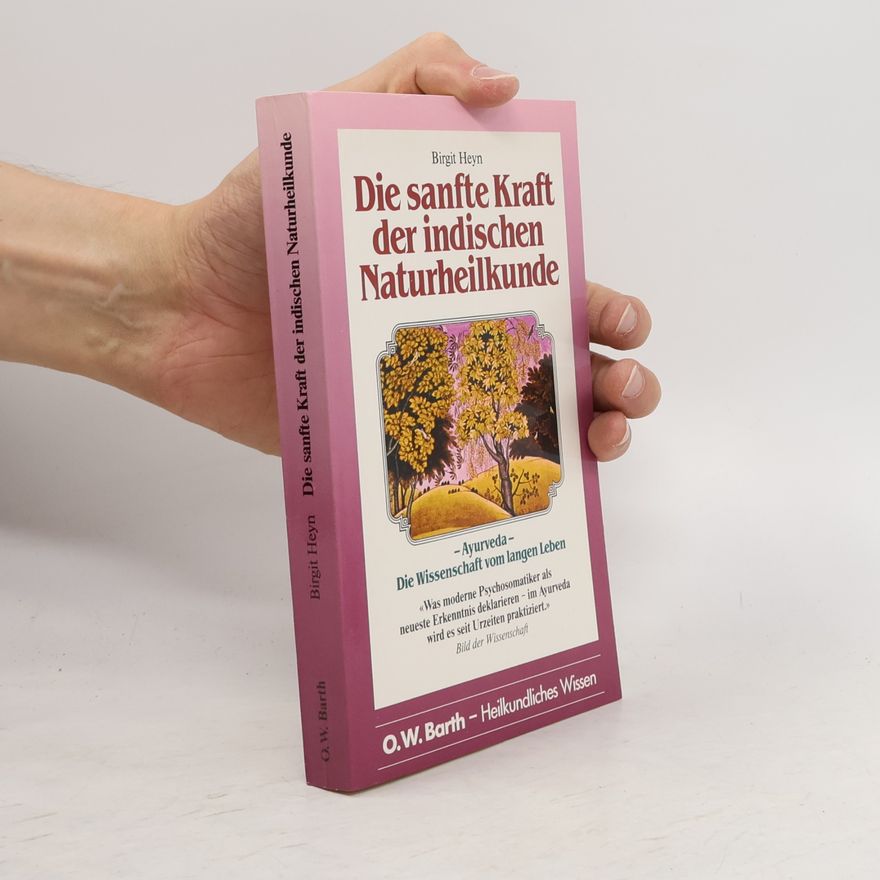 Birgit Heyn Die sanfte Kraft der indischen Naturheilkunde