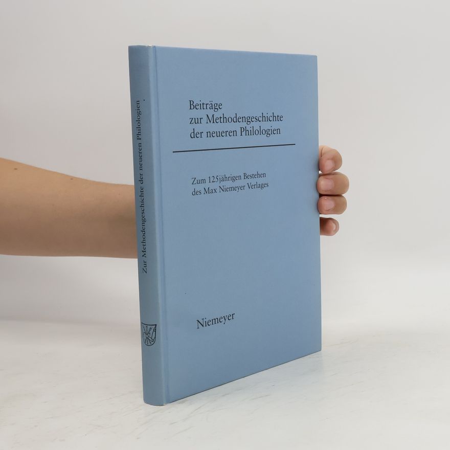 Robert Harsch-Niemeyer Beiträge zur Methodengeschichte der neueren Philologien: Zum 125jährigen Bestehen des Max Niemeyer Verlages