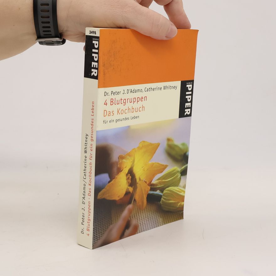 Peter J. D'Adamo 4 Blutgruppen. Das Kochbuch für ein gesundes Leben
