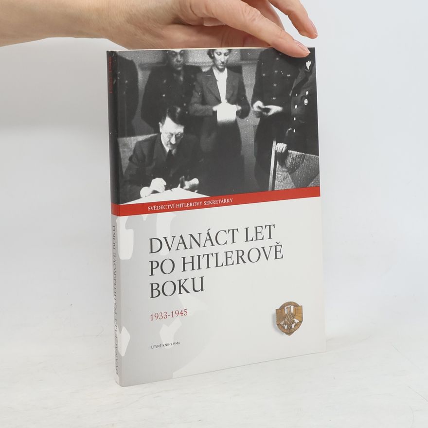 Christa Schroeder Dvanáct let po Hitlerově boku. 1933-1945