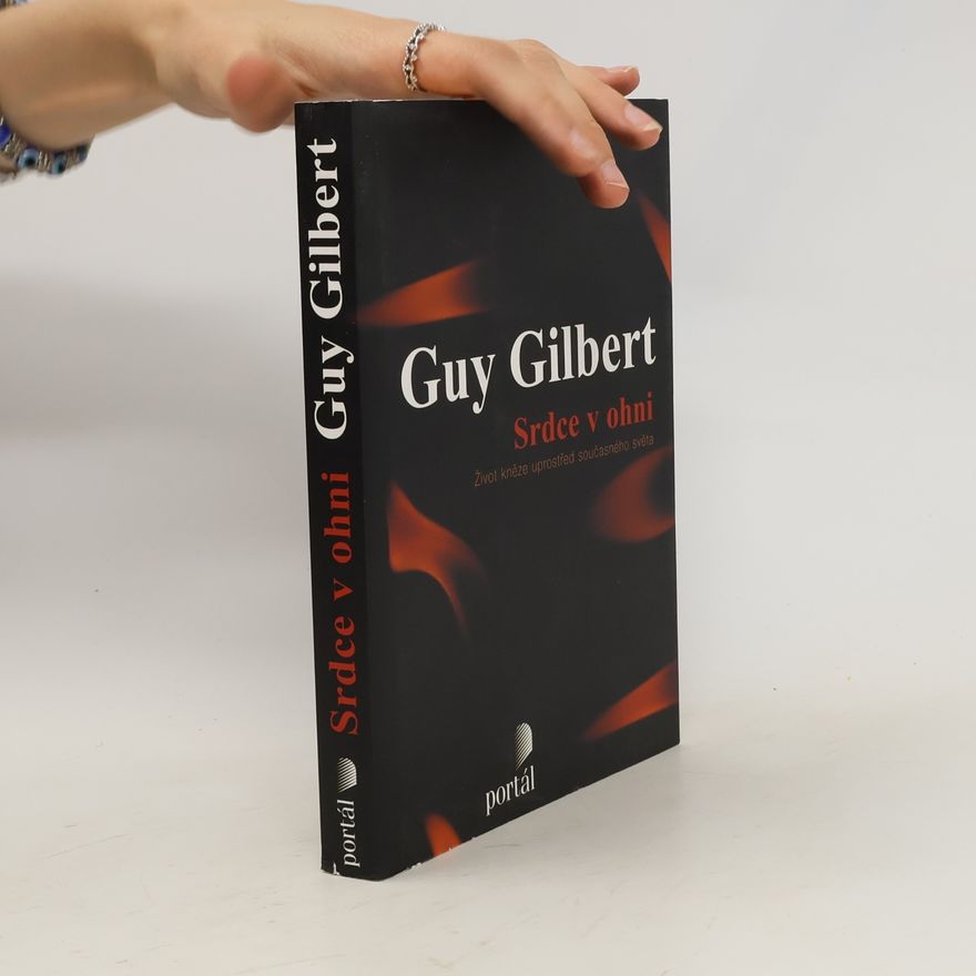 Guy Gilbert Srdce v ohni. Život kněze uprostřed současného světa