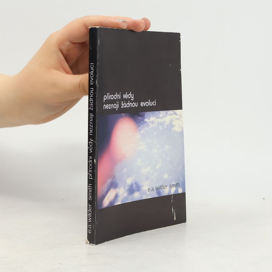 A. E. Wilder-Smith Přírodní vědy neznají žádnou evoluci