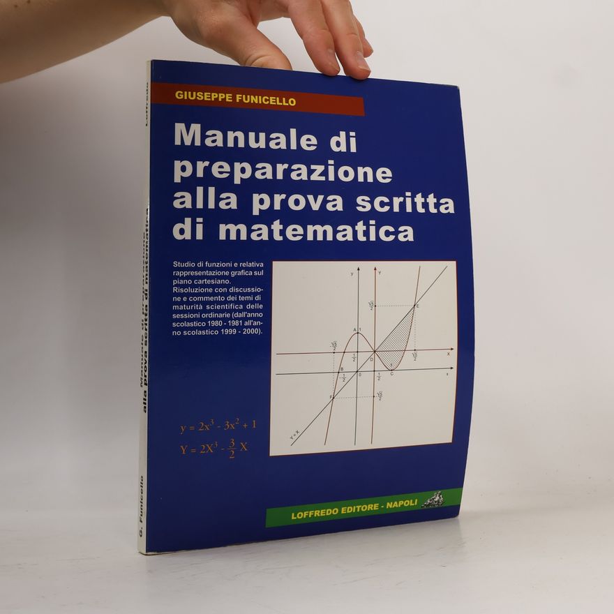 Giuseppe Funicello Manuale di preparazione alla prova scritta di matematica. Per le Scuole superiori