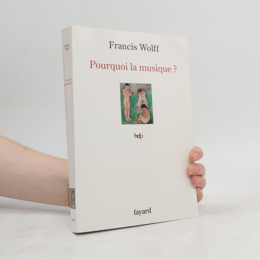 Francis Wolff Pourquoi la musique ?