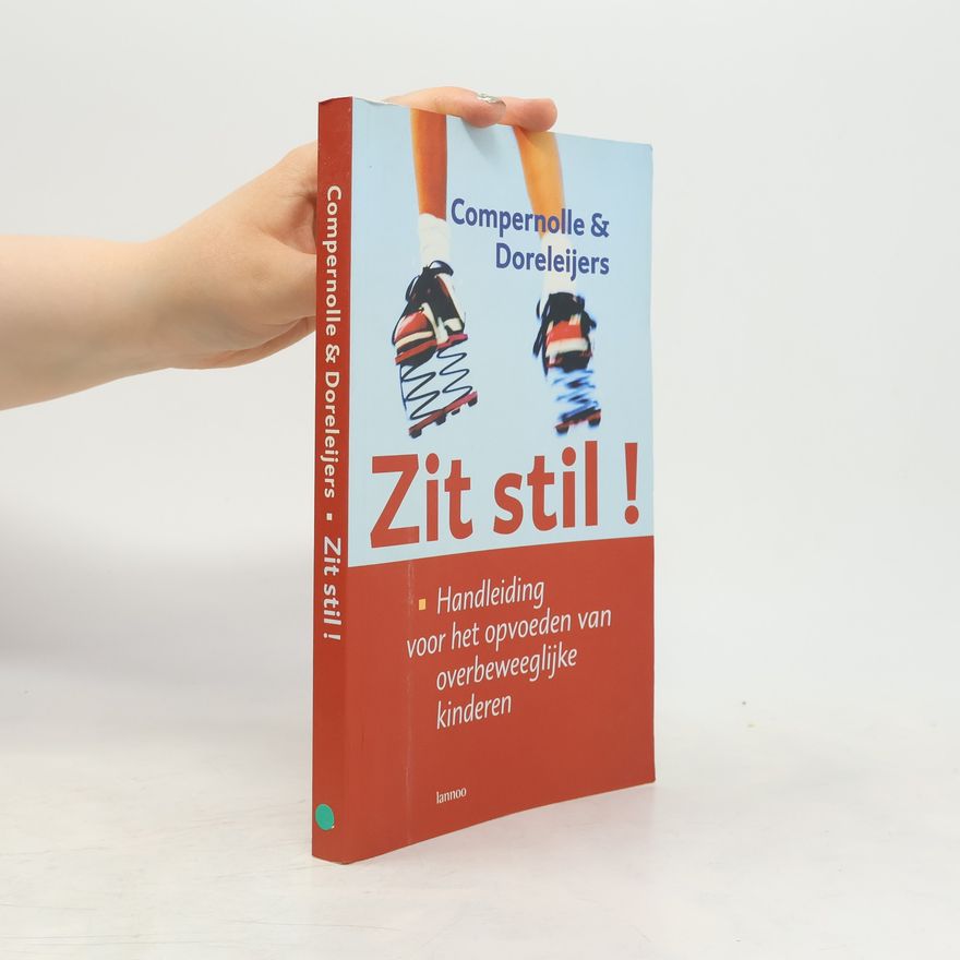 Theo Doreleijers Zit stil!: handleiding voor het opvoeden van overbeweeglijke en gedragsmoeilijke kinderen