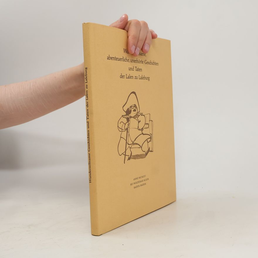 Autorenkollektiv Wunderseltsame, abenteuerliche, unerhörte und bisher unbeschriebene Geschichten und Taten der Lalen zu Laleburg