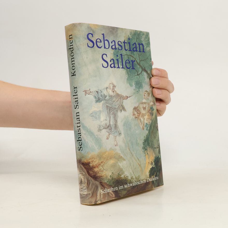 Sebastian Sailer Schriften in schwäbischem Dialekte. Gesammelt und mit einer Vorrede versehen von Sixt Bachmann