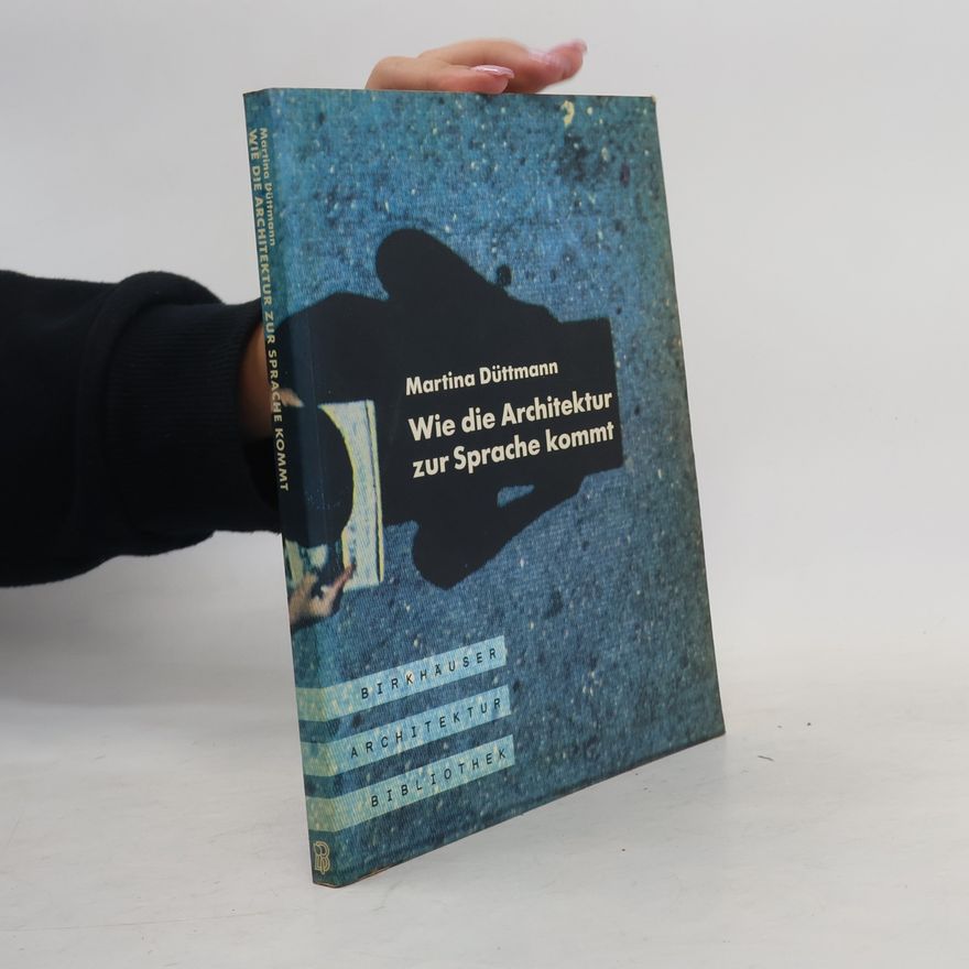Martina Düttmann Birkhäuser Architektur Bibliothek: Wie die Architektur zur Sprache kommt