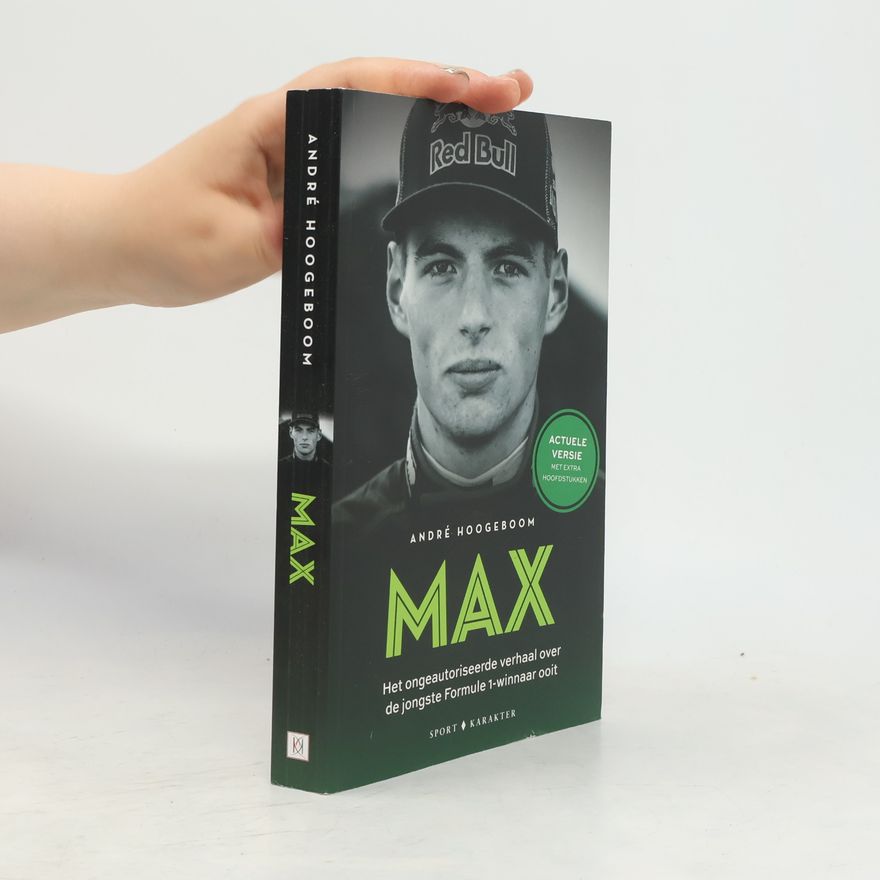 André Hoogeboom Max: Het ongeautoriseerde verhaal over de jongste Formule 1-winnaar ooit. Actuele versie met extra hoofdstukken