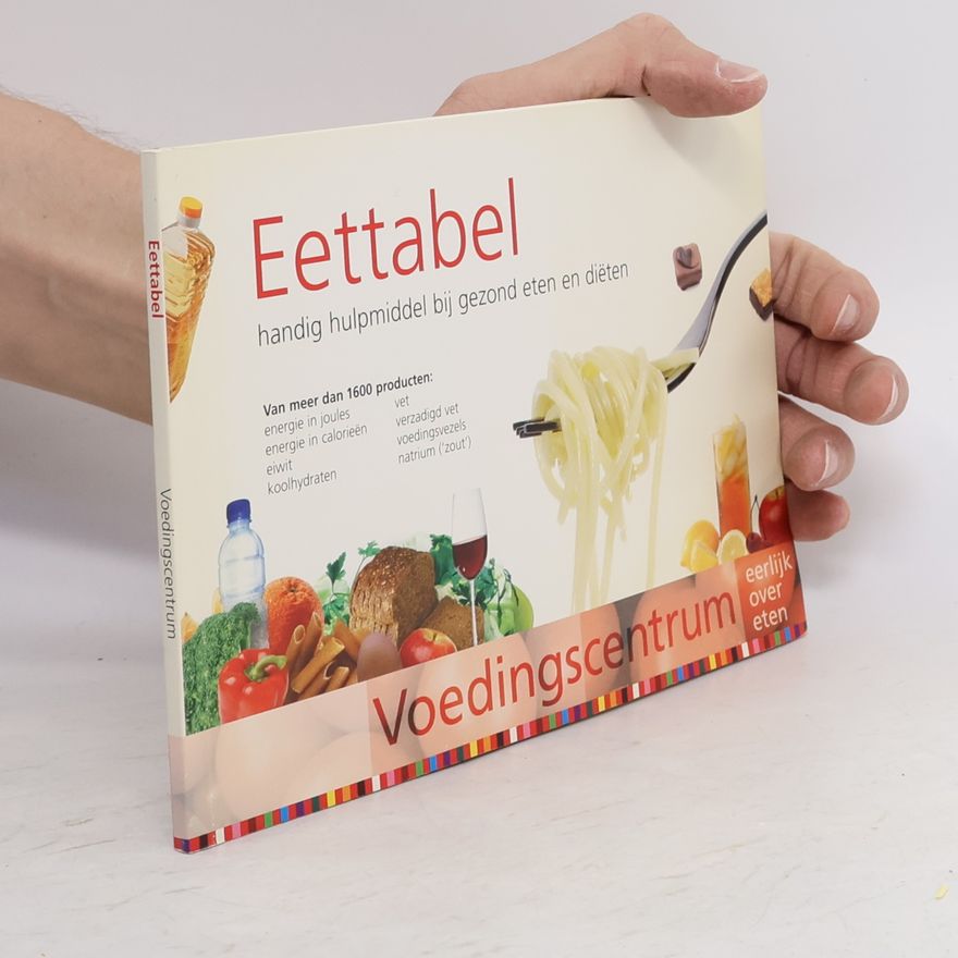 Kolektiv autorů Eettabel; handig hulpmiddel bij gezond eten en diëten - Vernieuwd! Van meer dan 1600 producten